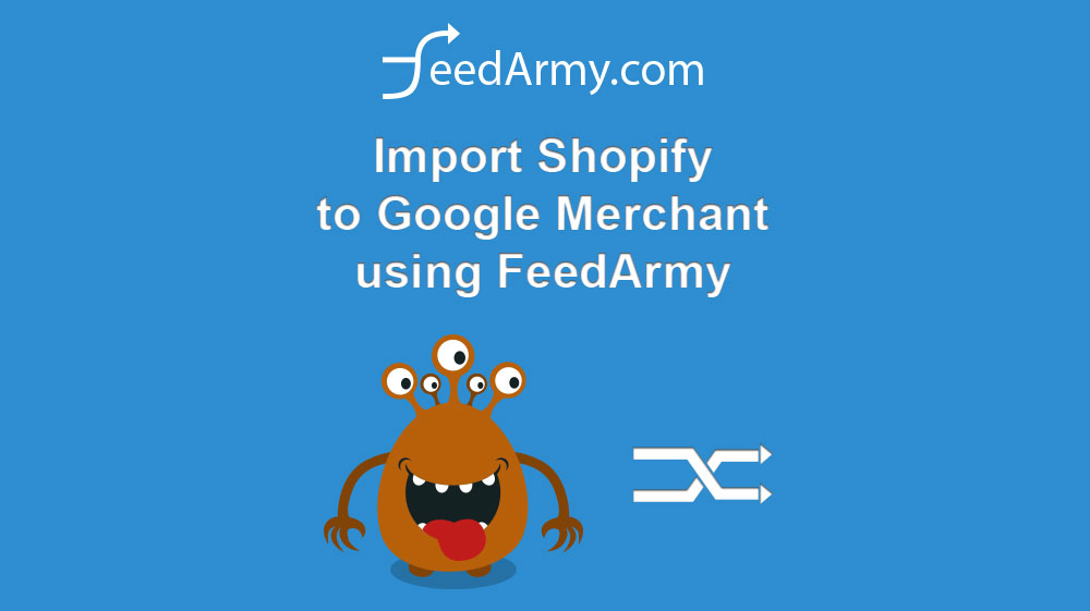 Import Shopify to Google Merchant using FeedArmy