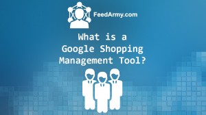 What is a Google Shopping Management Tool