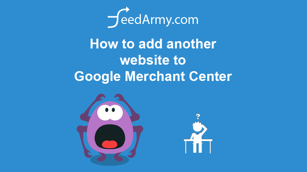How to add another website to Google Merchant Center