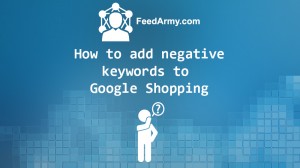 How to add negative keywords to Google Shopping