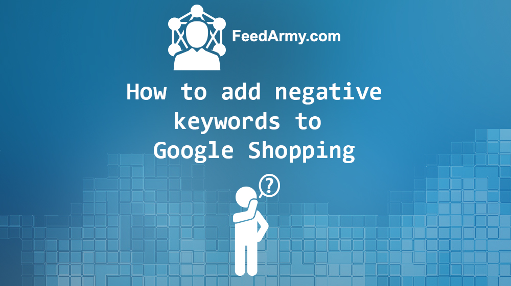 How to add negative keywords to Google Shopping