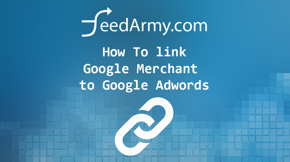 How To Link Google Merchant to Google Adwords