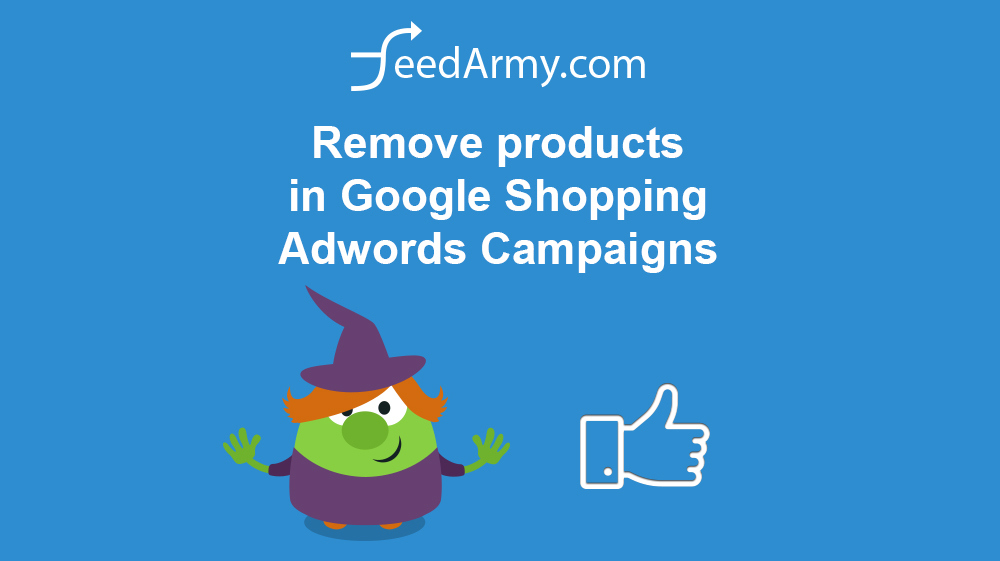 How do I remove products in Google Shopping Adwords Campaigns
