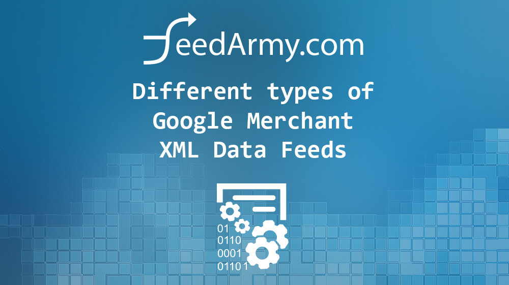 Different types of Google Merchant XML Data Feeds
