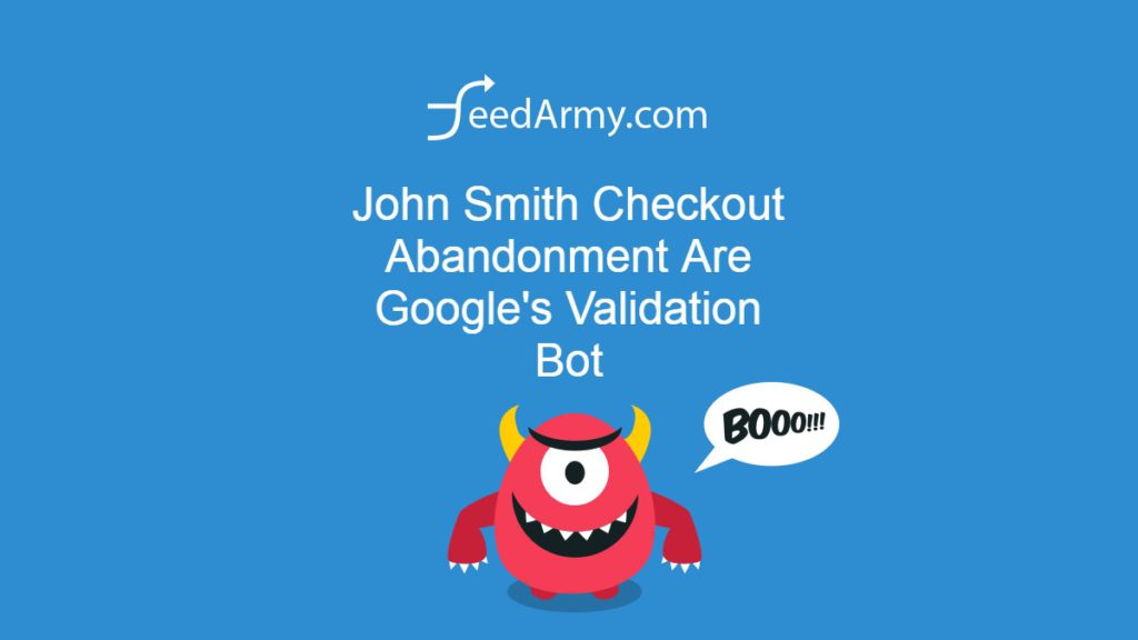 John Smith Checkout Abandonment Are Google's Validation Bot