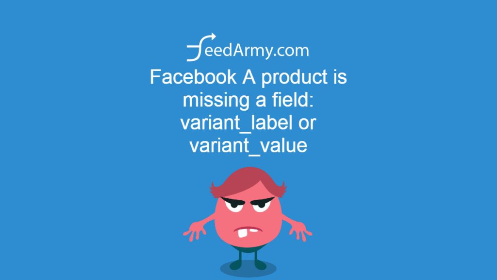 Facebook A product is missing a field: variant_label or variant_value