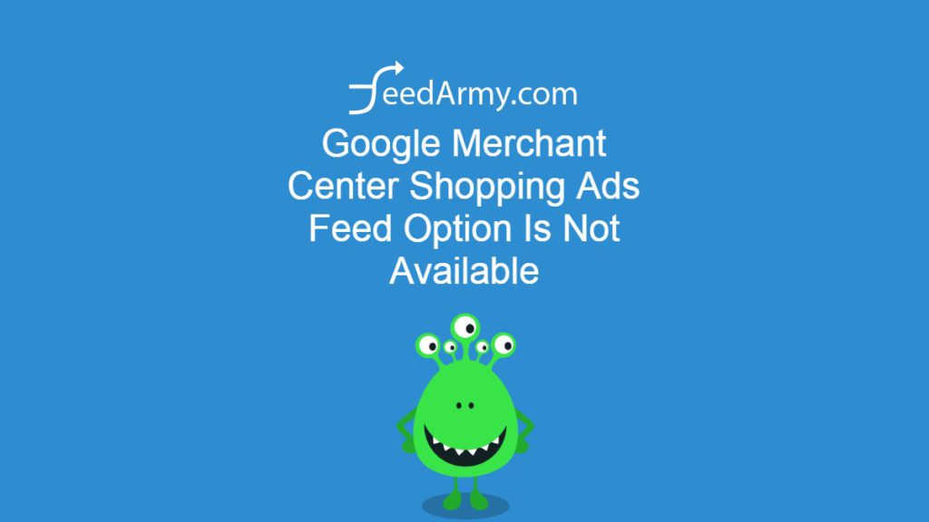 Google Merchant Center Shopping Ads Feed Option Is Not Available