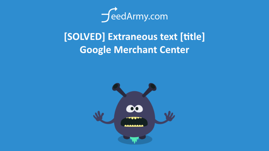 [SOLVED] Extraneous text [title] Google Merchant Center