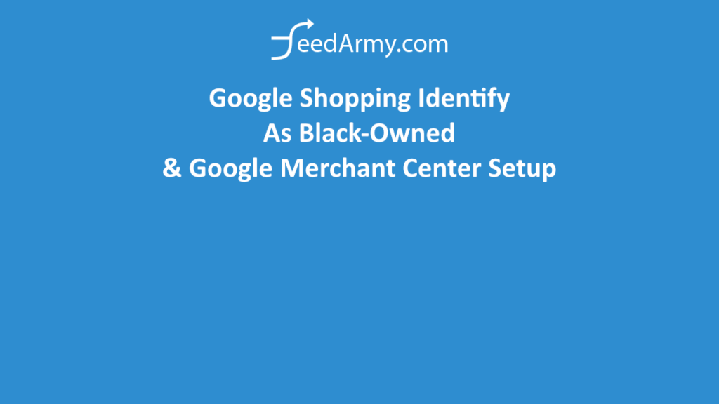 Google Shopping Identify As Black-Owned & Google Merchant Center Setup