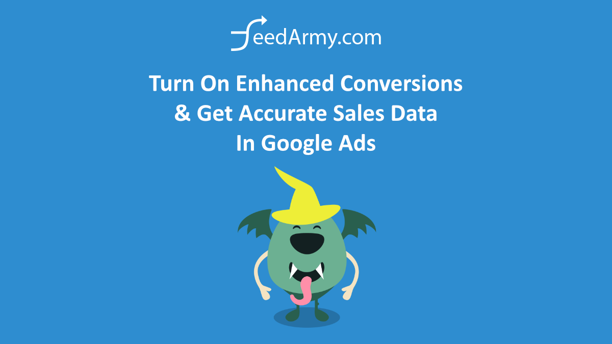 Turn On Enhanced Conversions & Get Accurate Sales Data In Google Ads