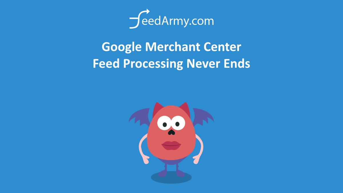 Google Merchant Center Feed Processing Never Ends