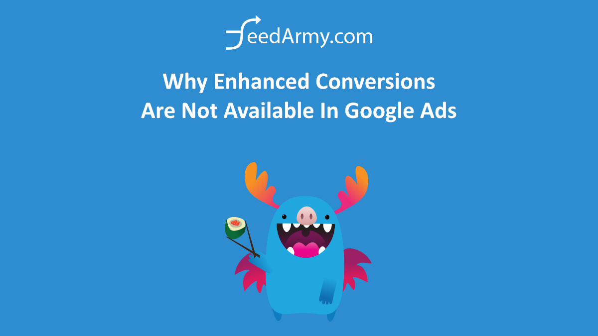 Why Enhanced Conversions Are Not Available In Google Ads