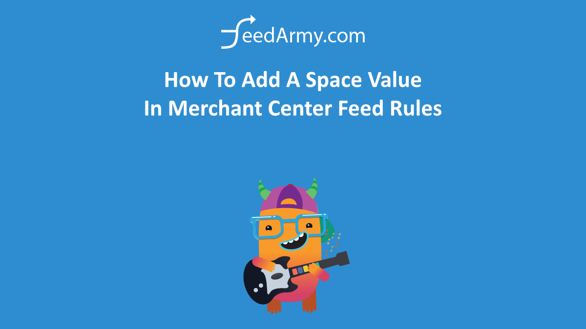 How To Add A Space Value In Merchant Center Feed Rules