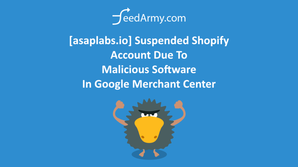 [asaplabs.io] Suspended Shopify Account Due To Malicious Software In Google Merchant Center