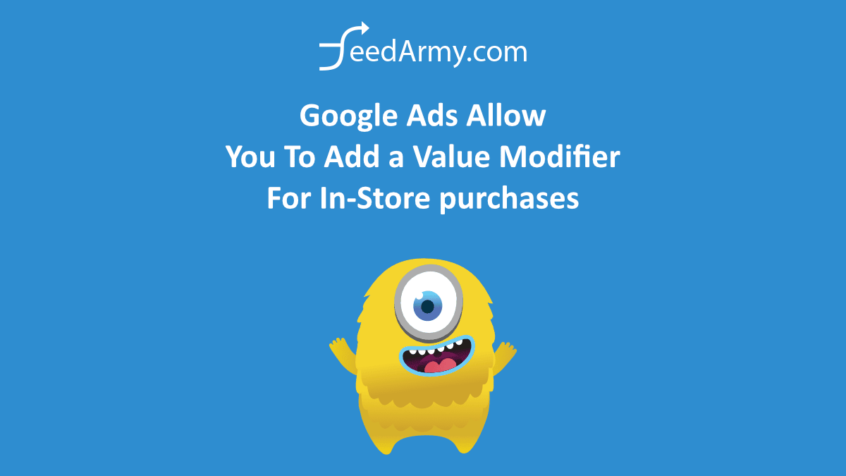 Google Ads Allow You To Add a Value Modifier For In-Store purchases