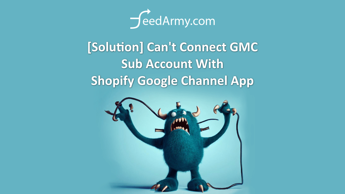 [Solution] Can't Connect GMC Sub Account With Shopify Google Channel App